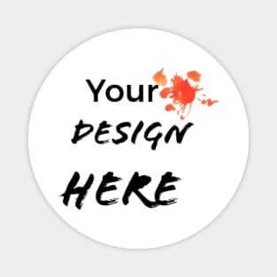 YOUR DESIGN HERE Magnet